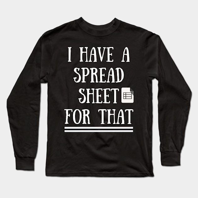 I Have a Spreadsheet for that Long Sleeve T-Shirt by TeeNZ